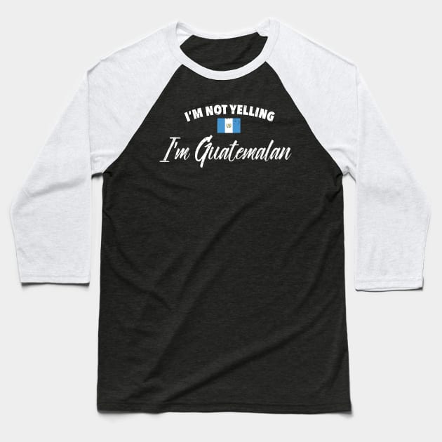 I'm not yelling. I'm Guatemalan Baseball T-Shirt by verde